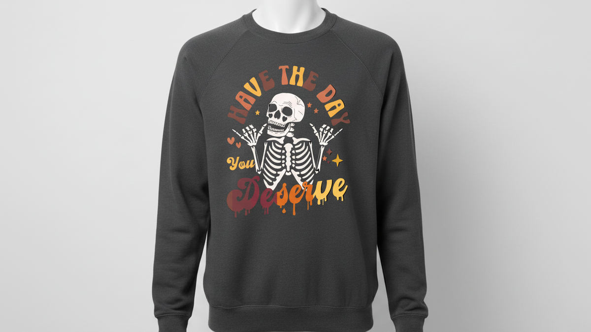 Have The Day You Deserve Crewneck