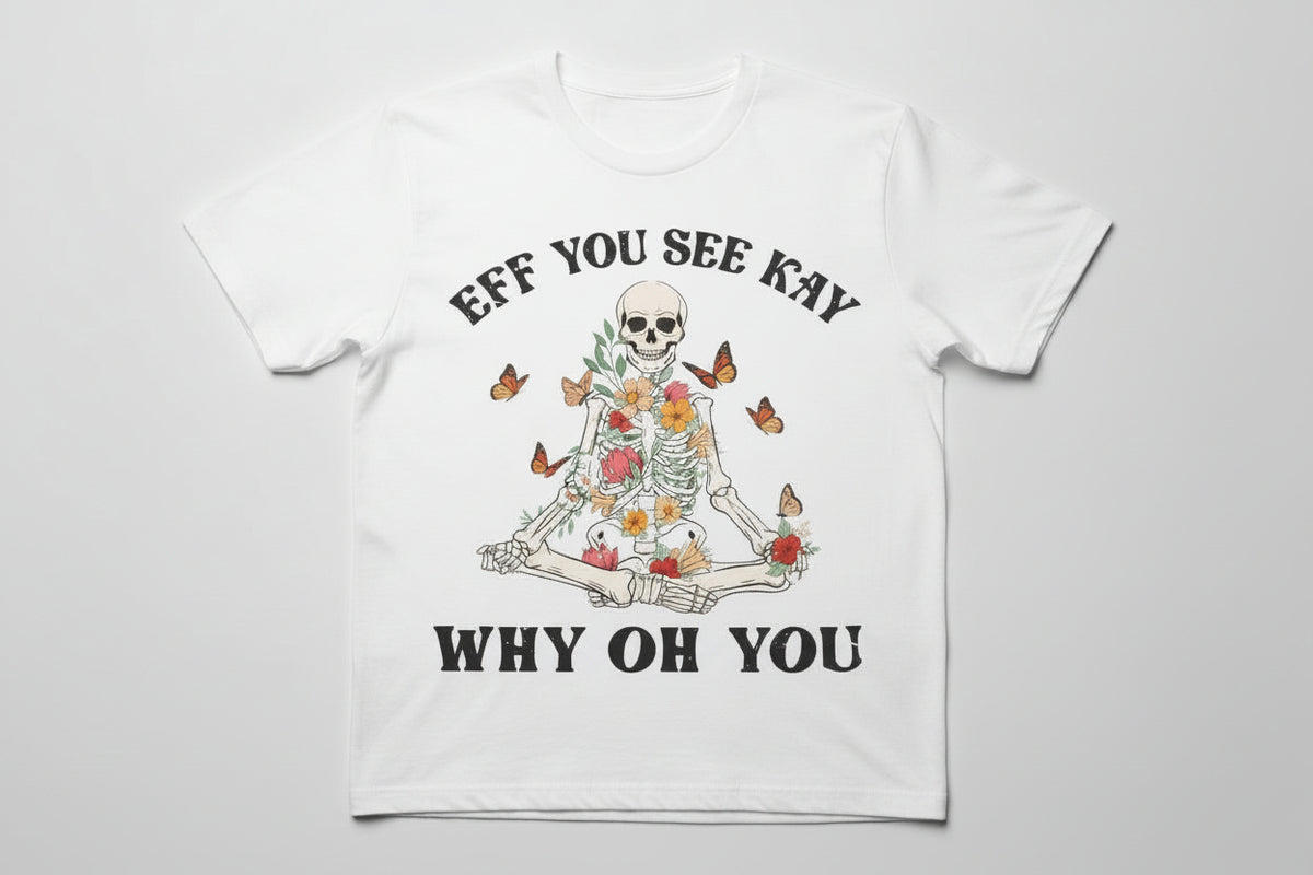 Eff you see kay why oh you T-Shirt